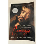 Caravaggio A Life Sacred and Profane Andrew Graham-Dixon PB Art Biography